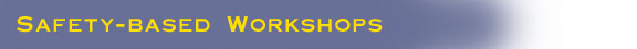 Safety-Based Workshops